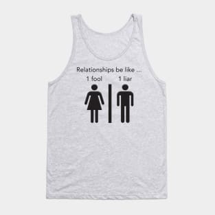 Relationships be like 1 fool 1 liar Tank Top